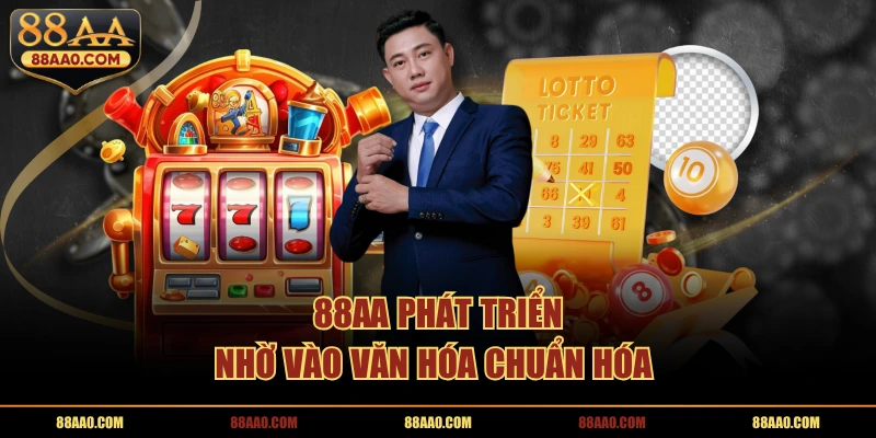 88AA phát triển nhờ vào văn hóa chuẩn hóa